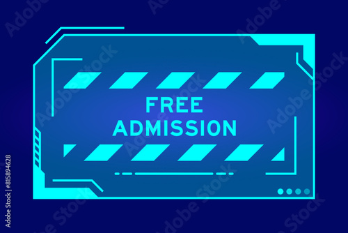 Futuristic hud banner that have word free admission on user interface screen on blue background