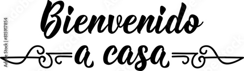 Bienvenido a casa. Lettering. Translation from Spanish - Welcome home. Element for flyers, banner and posters. Modern calligraphy.