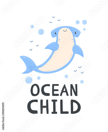 A poster with cute cartoon hammer shark on a white background with the inscription ocean child. Vector illustration design card with shark