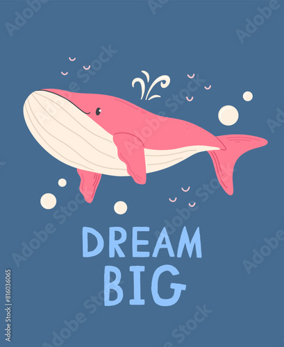 A poster with cute cartoon pink whale on a blue background with the inscription dream big. Vector illustration design card with whale