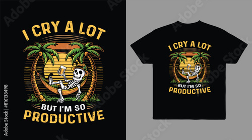 I cry a lot but I am so productive vector t shirt design