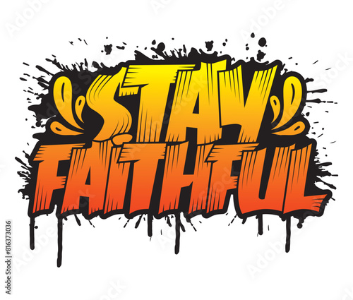 Stay faithful Chistrian slogan graffiti style typography t shirt design
