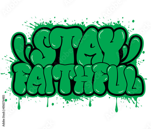 Stay faithful Chistrian slogan graffiti style typography t shirt design