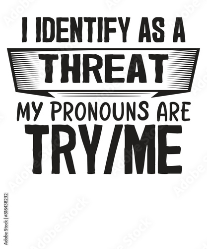 I identify as a my pronouns are try me funny sarcasm saying T-shirt design vector, funny saying, sarcastic, humor, funny shirt vector, funny quotes shirt, funny vector,

