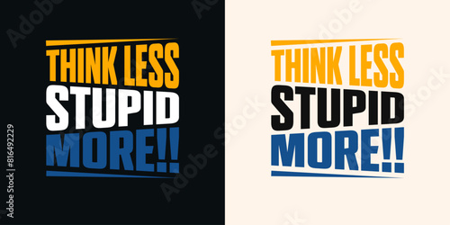 Think less stupid more  typography t shirt design template. Black  t-shirt with blue and yellow  abstract typography  design  photo