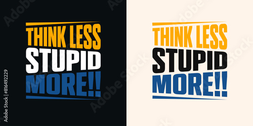 Think less stupid more  typography t shirt design template. Black  t-shirt with blue and yellow  abstract typography  design 