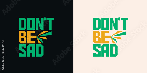 Don't Be  Sad motivational quotes typography t shirt design template. Black  t-shirt with green and yellow  abstract typography  design 