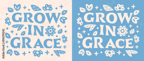 Grow in grace lettering flowers illustration. Bible verse quotes for faithful Christian girls floral blue retro aesthetic religious poster. Cute groovy art text for women shirt design print vector.