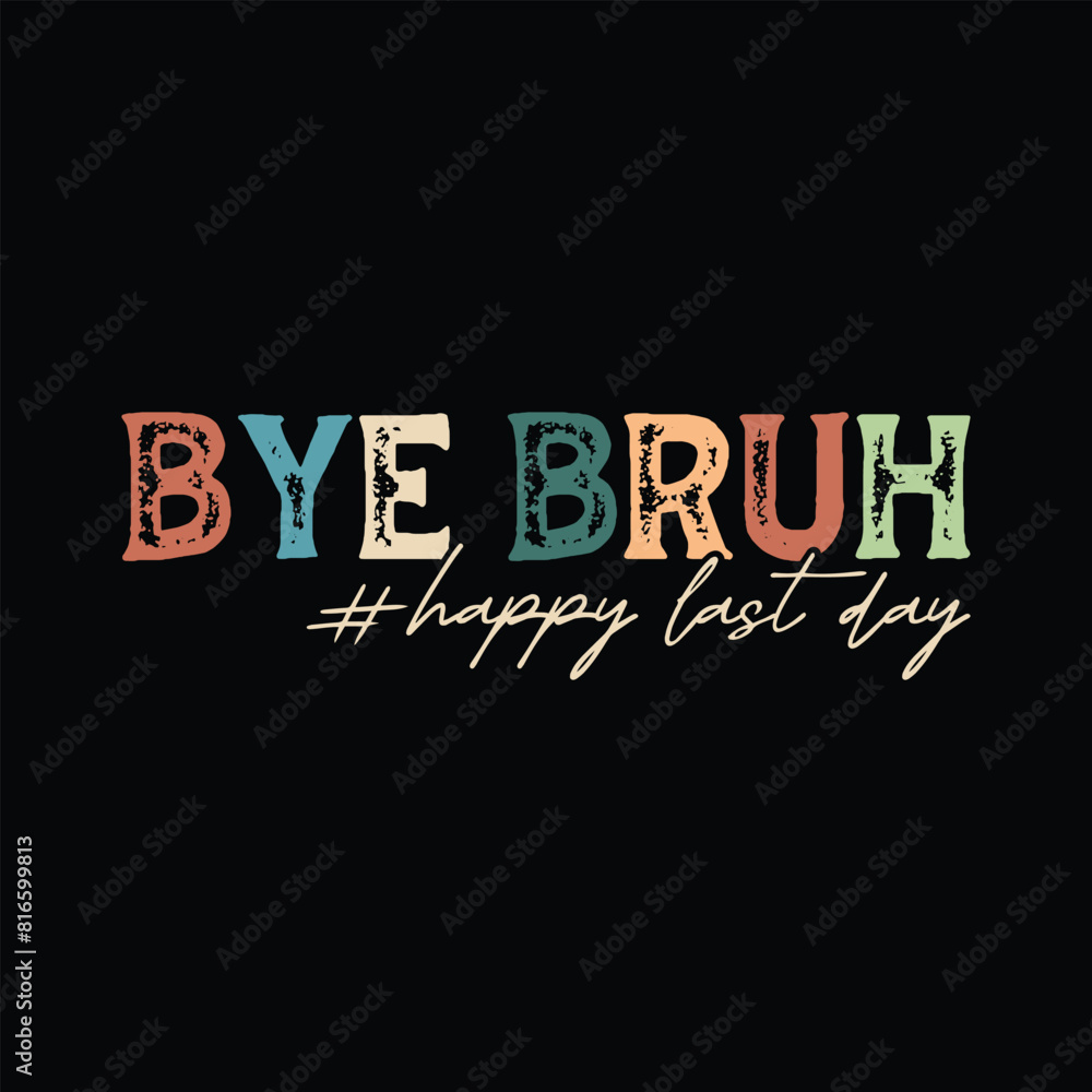 Bye Bruh happy Last day Bye Bruh happy Last day