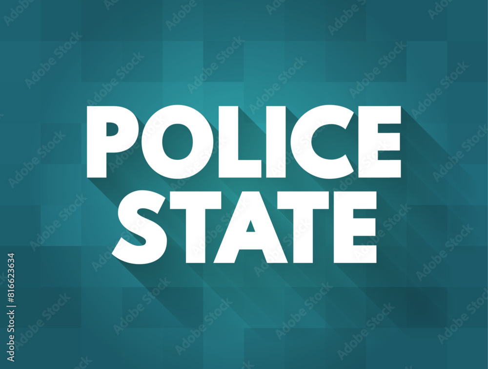 Police State describes a state whose government institutions exercise an extreme level of control over civil society and liberties, text concept background Police State describes a state whose government institutions exercise an extreme level of control over civil society and liberties, text concept background