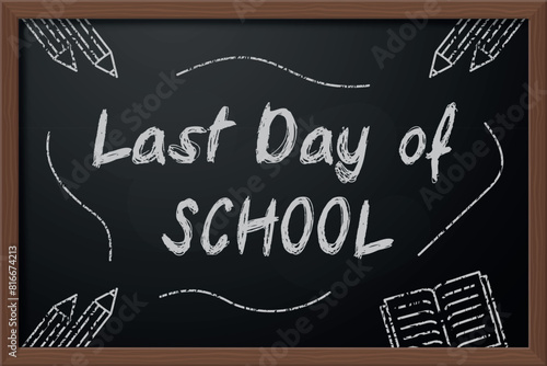 last day of school phrase written on school blackboard, chalkboard vector illustration
