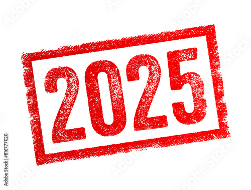 2025 text stamp - used as a point of reference in discussing future projections, goals, plans, or expectations, text concept background