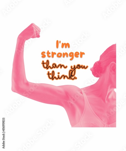Strong like a woman. I'm stronger than you think.