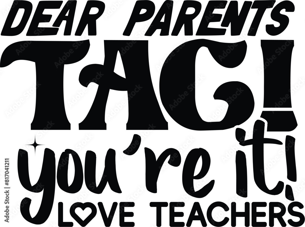 Dear parents tag you're it love teachers