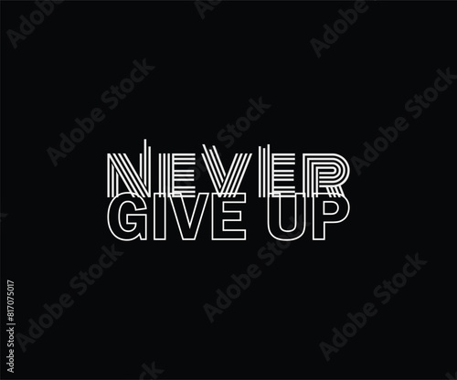 Never give up illustration for print t shirt and others