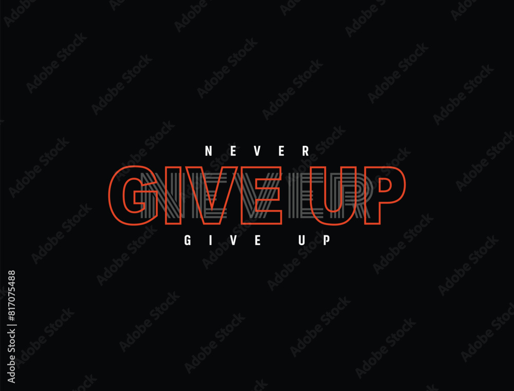 Never give up vector illustration typography quote for print t shirt and others Never give up vector illustration typography quote for print t shirt and others
