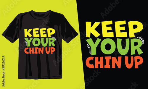 Keep your chin up modifesonal t-shirt design