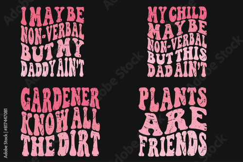 I May Be Non-Verbal But My Daddy Ain't, My Child May Be Non-Verbal But This Dad Ain't, Gardeners Know All the Dirt, Plants Are Friends retro T-shirt