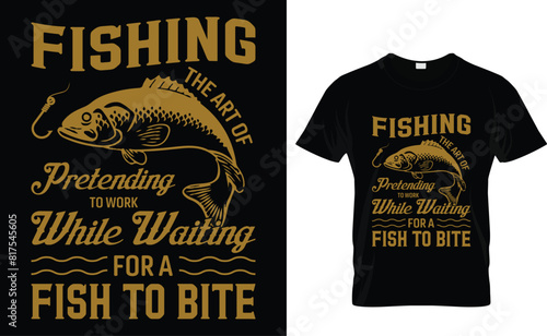 Fishing  The art of  pretending to work  while waiting for a  fish to bite  Fishing T-Shirt Design Template 