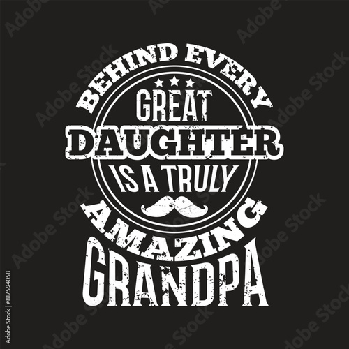 Behind every great daughter is a truly amazing grandpa - vector