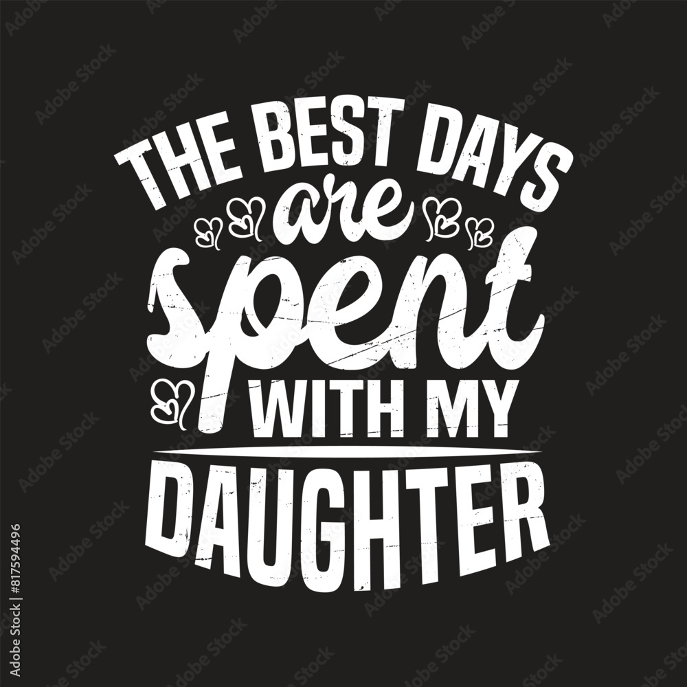 The best days are spent with my daughter - vector The best days are spent with my daughter - vector