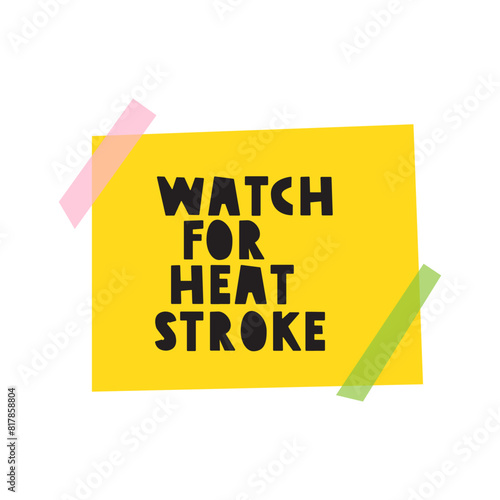 Phrase - watch for heat stroke. Memo. Yellow paper note. Vector hand drawn illustration