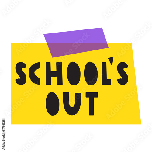 Yellow paper note with phrase - school's out. Vector hand drawn illustration on white background.
