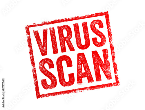 Virus Scan - the process of using antivirus software to detect and remove malicious software or other potentially unwanted programs, from a computer or other digital device, text concept stamp