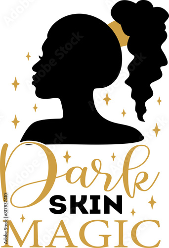 Dark skin magic  - afro woman t shirts design, Hand drawn lettering phrase, Calligraphy t shirt design, Isolated on white background