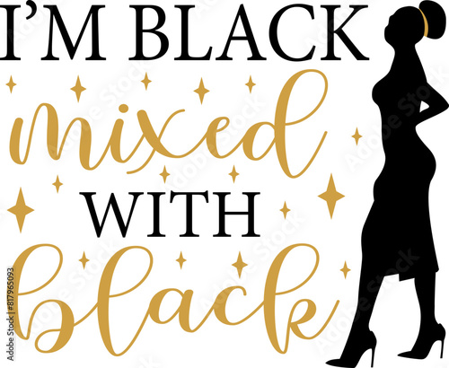 I'm black mixed with black - afro woman t shirts design, Hand drawn lettering phrase, Calligraphy t shirt design, Isolated on white background