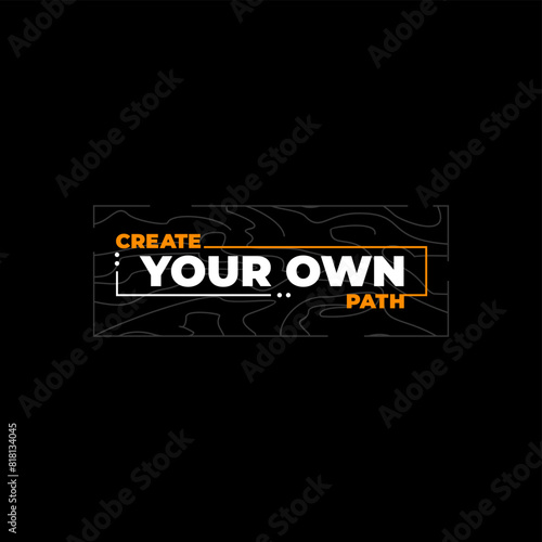 created your own path,motivational quotes t shirt design graphic vector
