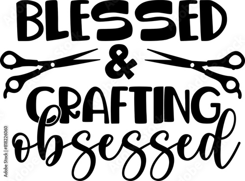 Blessed and crafting obsessed - Craft t-shirt design, Hand drawn lettering phrase, Isolated on white background