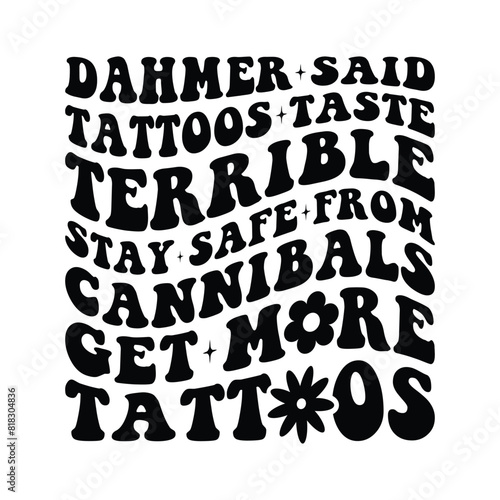 Dahmer Said Tattoos Taste Terrible stay safe from cannibals get more tattoos