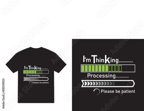 I'm thinking processing please be patient svg tshirt design, motivational vector, motivational typography tshirt design, cricut, motivational quotes svg tshirt