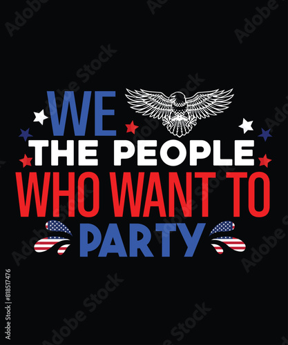 We The People Who Want To Party T Shirt Print Template