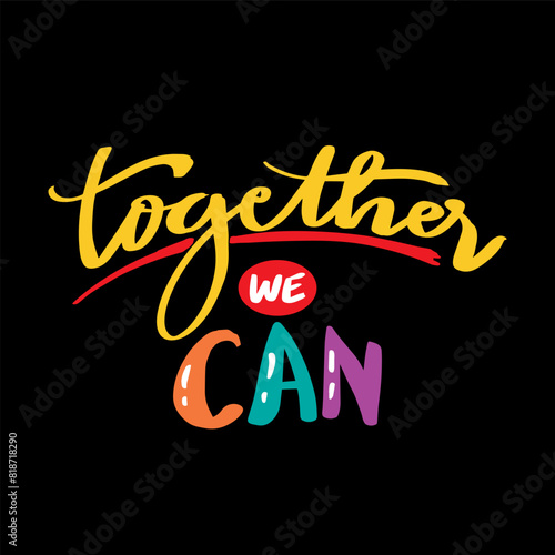 Together we can.  Hand drawn lettering quote. Vector illustration.
