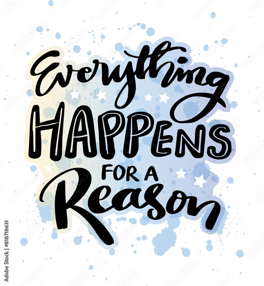 Everything happens for a reason. Hand drawn lettering quote. Vector illustration.