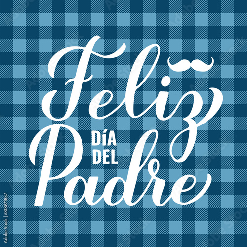 Obraz na płótnie Happy Fathers Day in Spanish. Feliz dia del Padre calligraphy hand lettering on blue buffalo plaid background. Vector template for typography poster, banner, greeting card, flyer, postcard, etc. w salonie