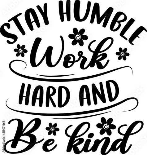 Stay humble work hard and be kind on white background. Vector illustration.	