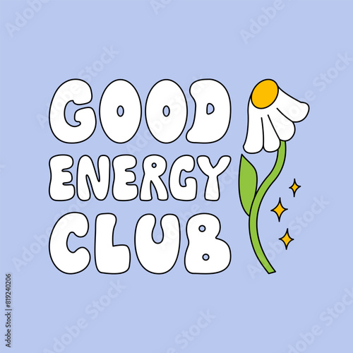 Good energy club quote and chamomile flower. Vector outline illustration of retro groovy phrase. Lettering in 1970s hippie style