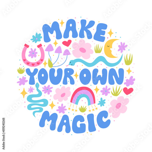 Make your own magic hand drawn quote and various objects and flowers. Vector flat illustration of groovy lettering quote, snakes, flowers and etc. Mystical inspirational phrase for poster and t-shirts