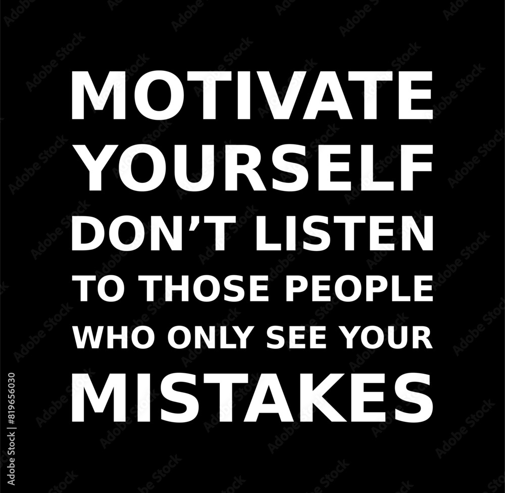 Words Of Motivation Motivate Yourself Don't Listen To Those People Who Only See Your Mistakes Simple Typography On Black Background