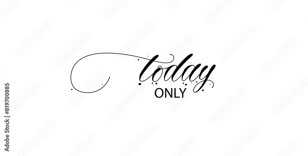 ONLY TODAY sign on white background ONLY TODAY sign on white background