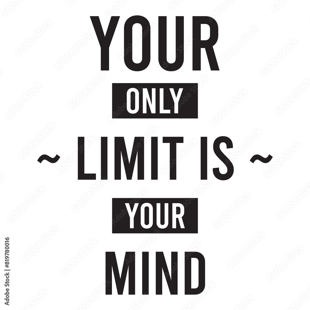 your only limit is your mind inspirational quote, motivational quotes, illustration lettering quotes your only limit is your mind inspirational quote, motivational quotes, illustration lettering quotes
