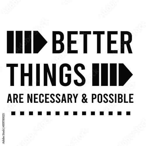 better things are necessary and possible inspirational quote, motivational quotes, illustration lettering quotes