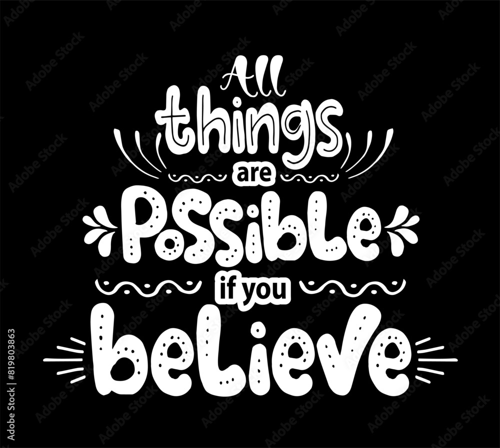 All things are possible if you believe, hand lettering, motivatonal quotes All things are possible if you believe, hand lettering, motivatonal quotes