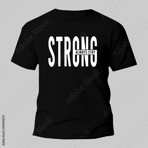always stay strong t shirt typography design for print