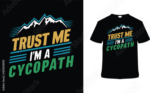 Trust Me I'm A Cycopath Bicycle Day T shirt Design, vector illustration, graphic template, print on demand, typography, vintage, textile, retro, element, apparel, mountain bike tshirt, biker tee photo