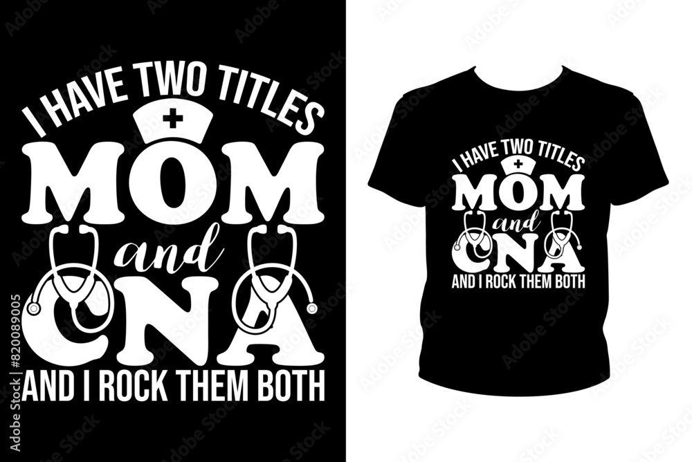 I have two titles Mom and CNA and I rock them both - art files for ...