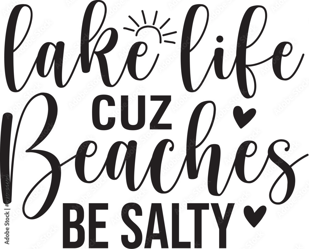 Lake Life Cuz Beaches Be Salty Lake Life Cuz Beaches Be Salty